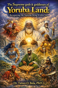 The Supreme gods & goddesses of Yoruba Land (Book).